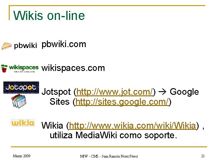 Wikis on-line pbwiki. com wikispaces. com Jotspot (http: //www. jot. com/) Google Sites (http: