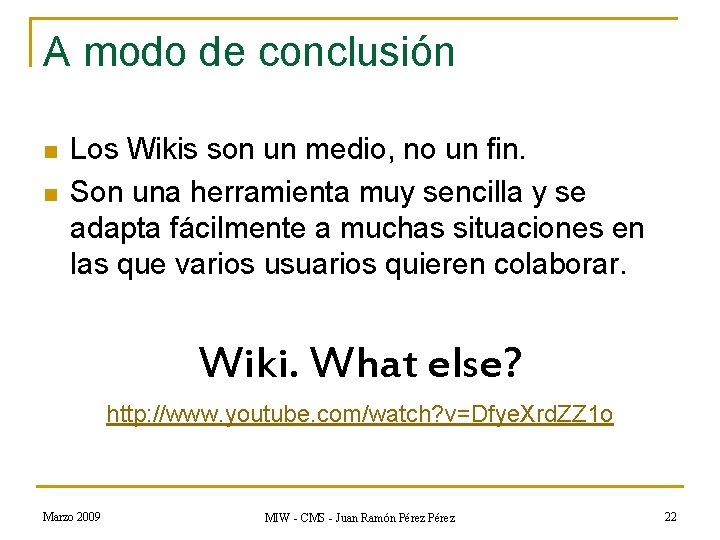 A modo de conclusión n n Los Wikis son un medio, no un fin.