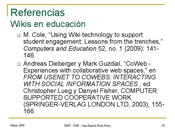 Referencias Wikis en educación q q M. Cole, “Using Wiki technology to support student