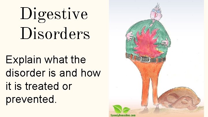 Digestive Disorders Explain what the disorder is and how it is treated or prevented.