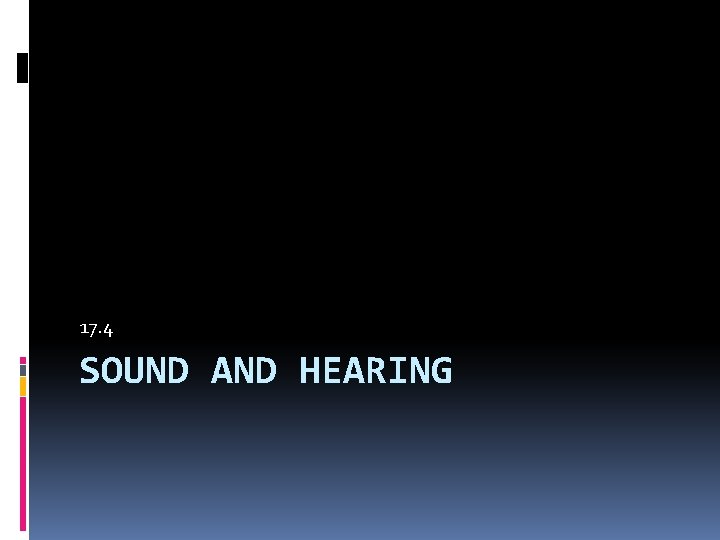 17. 4 SOUND AND HEARING 
