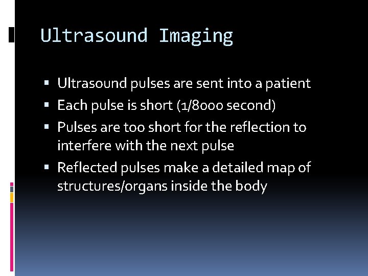 Ultrasound Imaging Ultrasound pulses are sent into a patient Each pulse is short (1/8000