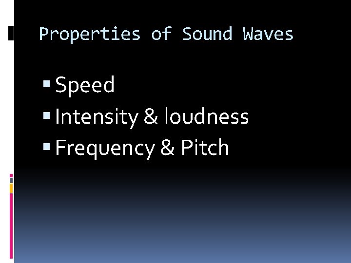 Properties of Sound Waves Speed Intensity & loudness Frequency & Pitch 