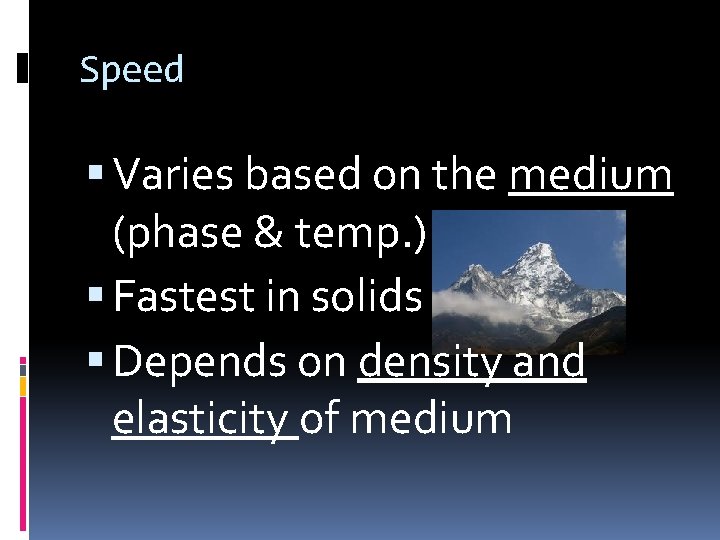 Speed Varies based on the medium (phase & temp. ) Fastest in solids Depends