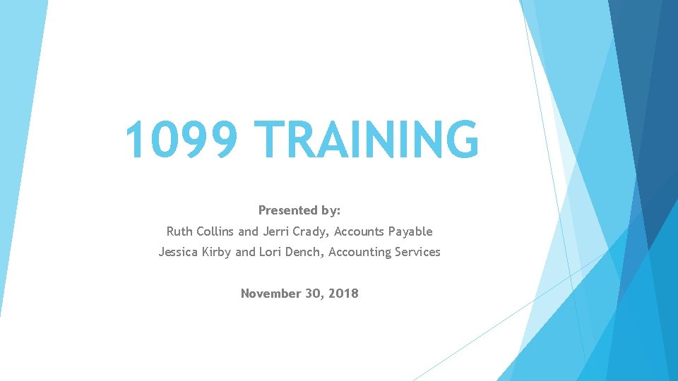 1099 TRAINING Presented by: Ruth Collins and Jerri Crady, Accounts Payable Jessica Kirby and