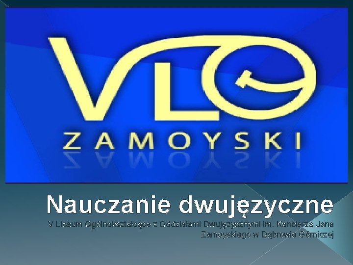 Nauczanie dwujęzyczne V Liceum Ogólnokształcące z Oddziałami Dwujęzycznymi im. Kanclerza Jana Zamoyskiego w Dąbrowie