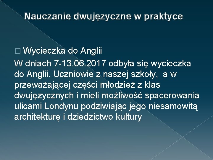 Nauczanie dwujęzyczne w praktyce � Wycieczka do Anglii W dniach 7 -13. 06. 2017 Nauczanie dwujęzyczne w praktyce � Wycieczka do Anglii W dniach 7 -13. 06. 2017