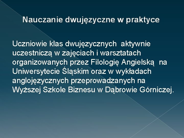 Nauczanie dwujęzyczne w praktyce Uczniowie klas dwujęzycznych aktywnie uczestniczą w zajęciach i warsztatach organizowanych