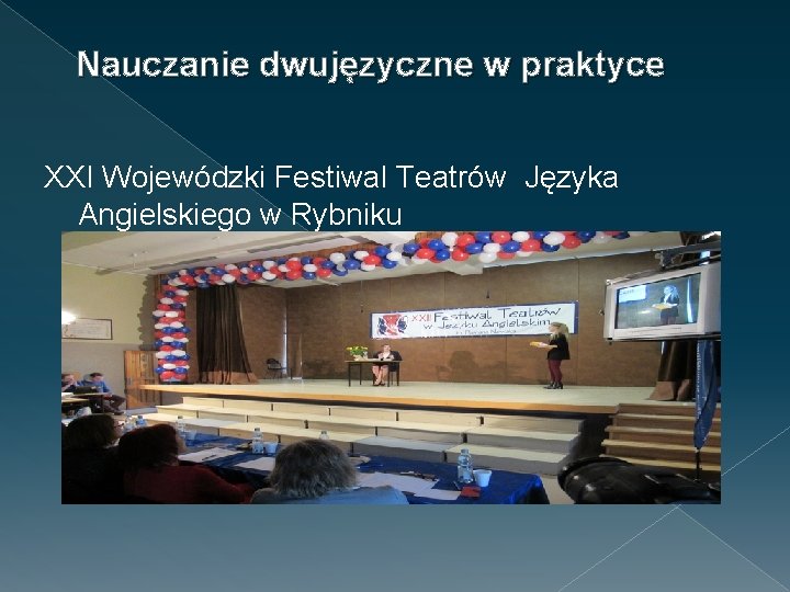 Nauczanie dwujęzyczne w praktyce XXI Wojewódzki Festiwal Teatrów Języka Angielskiego w Rybniku 