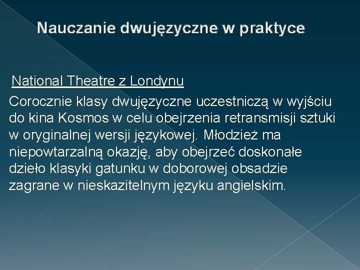 Nauczanie dwujęzyczne w praktyce National Theatre z Londynu Corocznie klasy dwujęzyczne uczestniczą w wyjściu