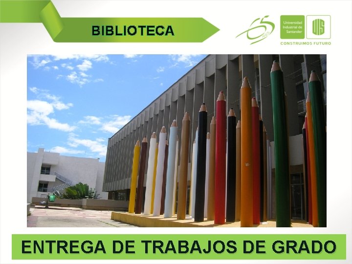 BIBLIOTECA ENTREGA DE TRABAJOS DE GRADO 