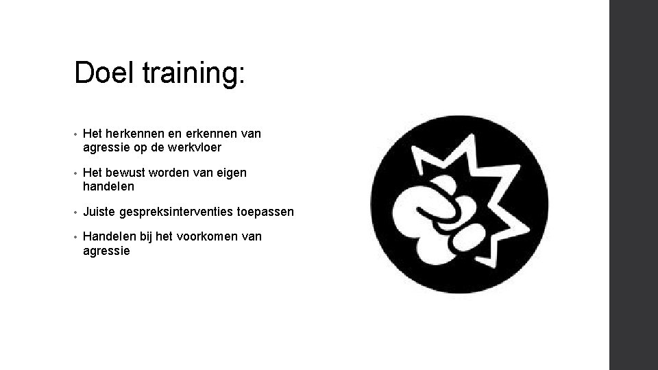 Doel training: • Het herkennen en erkennen van agressie op de werkvloer • Het