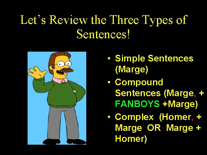 Let’s Review the Three Types of Sentences! • Simple Sentences (Marge) • Compound Sentences
