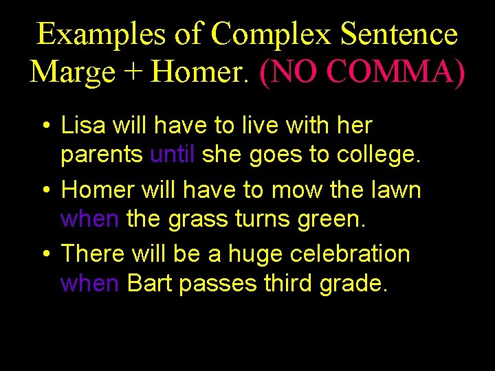Examples of Complex Sentence Marge + Homer. (NO COMMA) • Lisa will have to