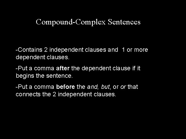 Compound-Complex Sentences -Contains 2 independent clauses and 1 or more dependent clauses. -Put a