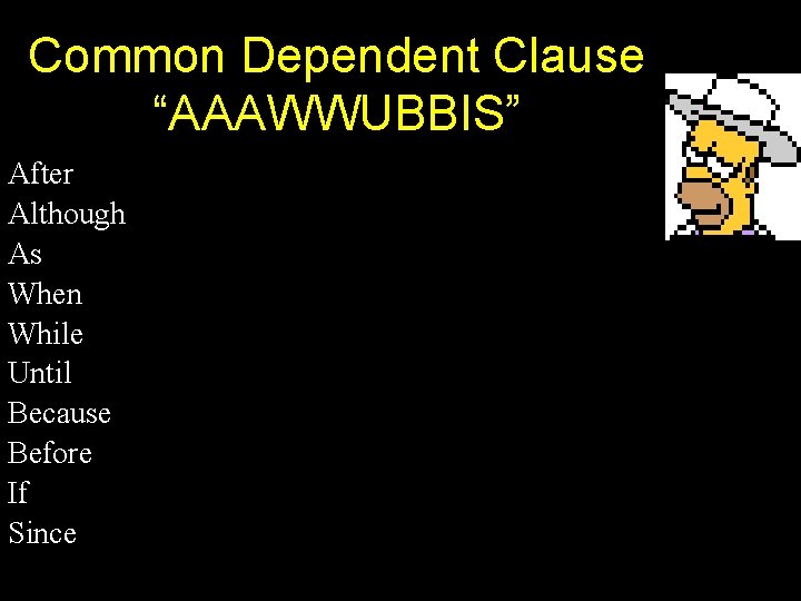 Common Dependent Clause “AAAWWUBBIS” After Although As When While Until Because Before If Since
