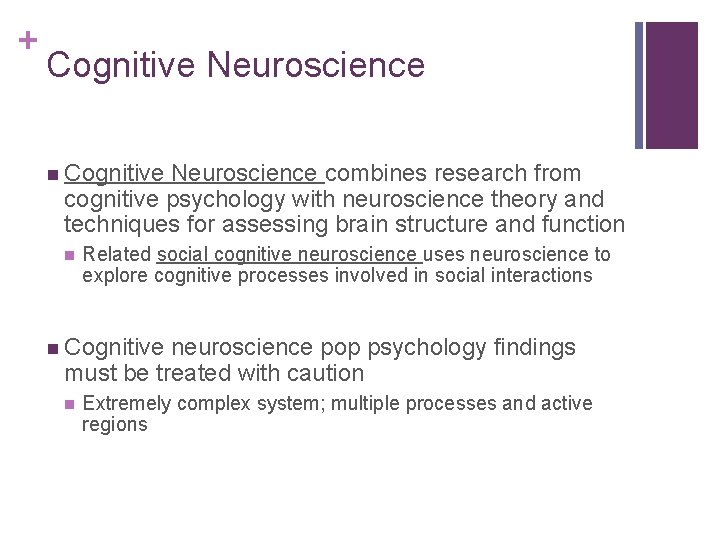 + Cognitive Neuroscience n Cognitive Neuroscience combines research from cognitive psychology with neuroscience theory