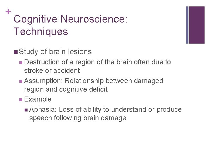 + Cognitive Neuroscience: Techniques n Study of brain lesions n Destruction of a region