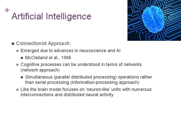 + Artificial Intelligence n Connectionist Approach: n Emerged due to advances in neuroscience and