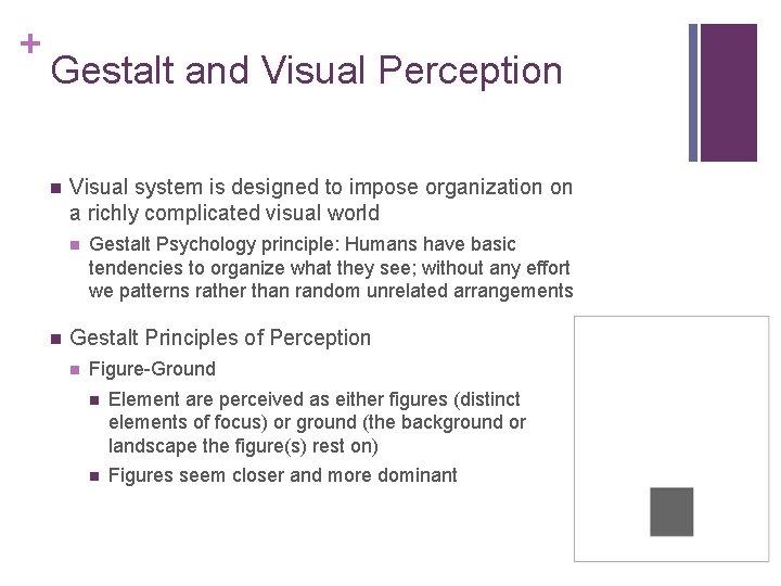 + Gestalt and Visual Perception n Visual system is designed to impose organization on