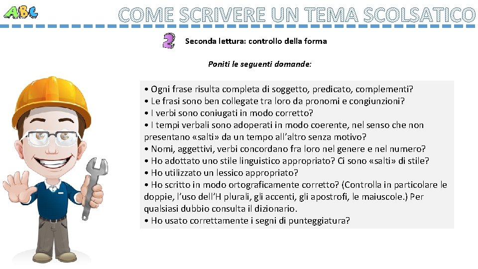 Seconda lettura: controllo della forma Poniti le seguenti domande: • Ogni frase risulta completa