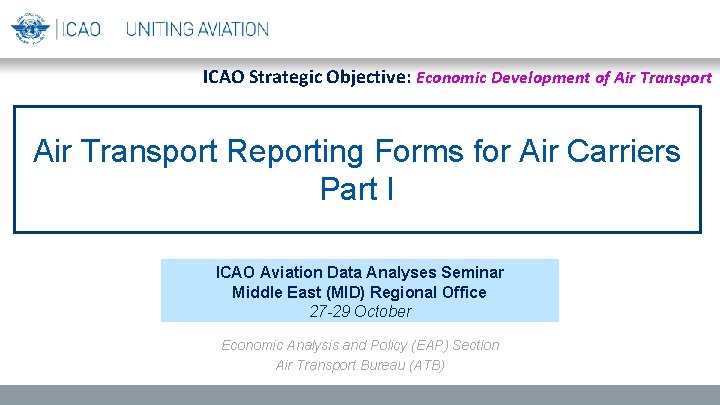 ICAO Strategic Objective: Economic Development of Air Transport Reporting Forms for Air Carriers Part