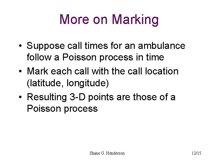 More on Marking • Suppose call times for an ambulance follow a Poisson process