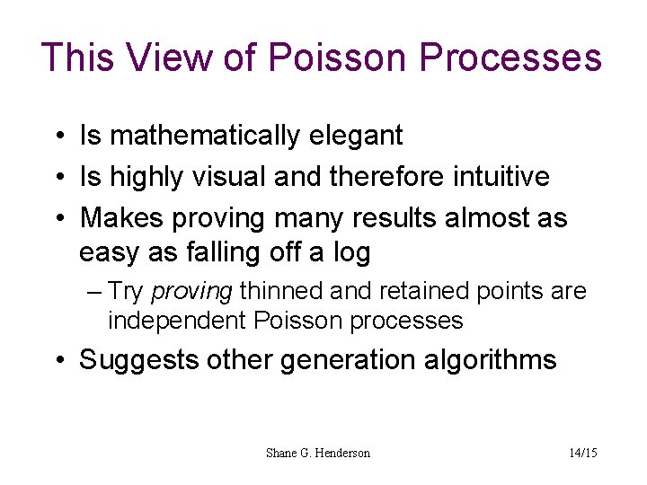 This View of Poisson Processes • Is mathematically elegant • Is highly visual and