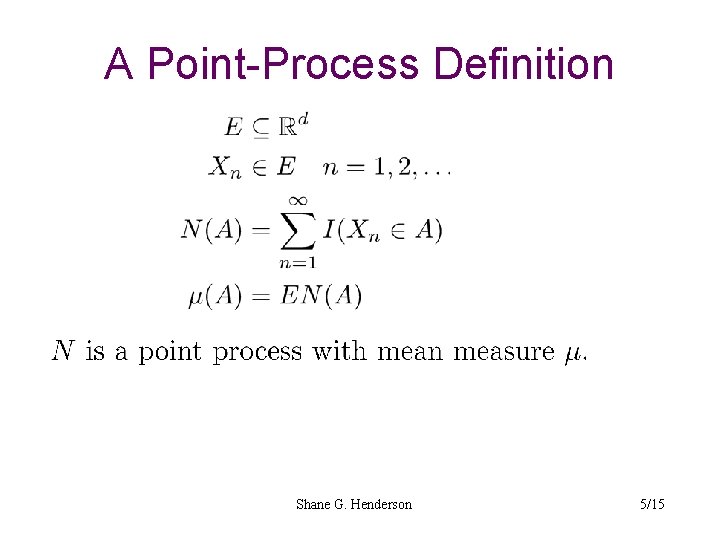 A Point-Process Definition Shane G. Henderson 5/15 