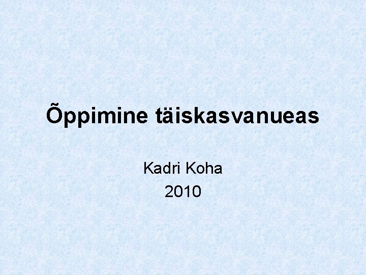 Õppimine täiskasvanueas Kadri Koha 2010 