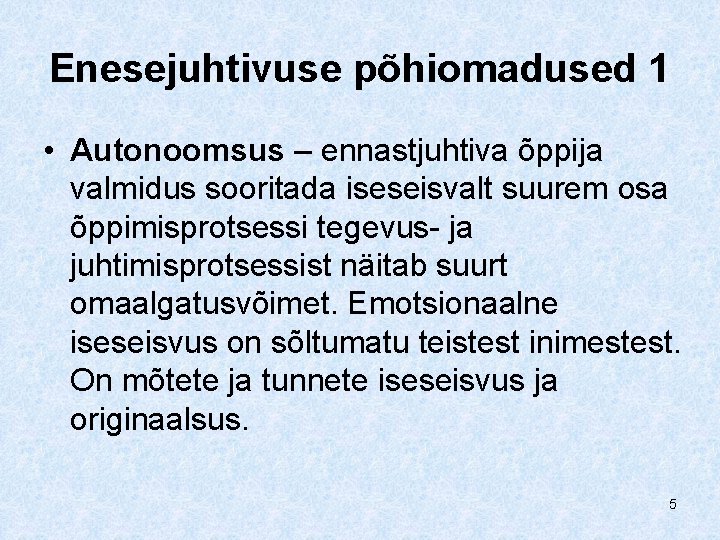 Enesejuhtivuse põhiomadused 1 • Autonoomsus – ennastjuhtiva õppija valmidus sooritada iseseisvalt suurem osa õppimisprotsessi