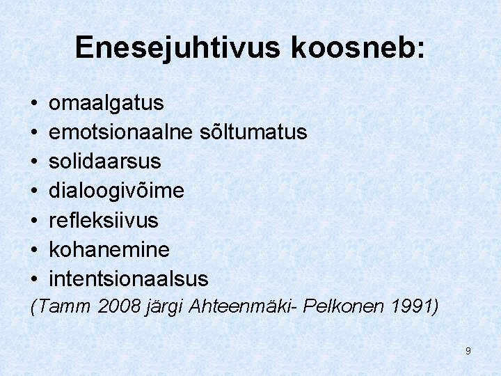 Enesejuhtivus koosneb: • • omaalgatus emotsionaalne sõltumatus solidaarsus dialoogivõime refleksiivus kohanemine intentsionaalsus (Tamm 2008