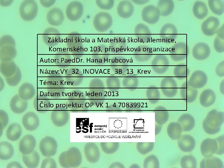 Základní škola a Mateřská škola, Jilemnice, Komenského 103, příspěvková organizace Autor: Paed. Dr. Hana Základní škola a Mateřská škola, Jilemnice, Komenského 103, příspěvková organizace Autor: Paed. Dr. Hana