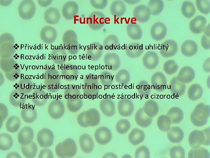 Funkce krve v. Přivádí k buňkám kyslík a odvádí oxid uhličitý v. Rozvádí živiny Funkce krve v. Přivádí k buňkám kyslík a odvádí oxid uhličitý v. Rozvádí živiny