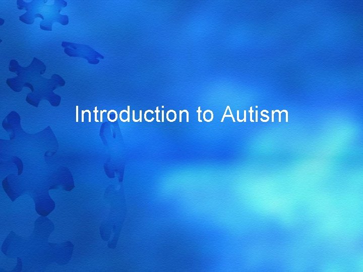 Introduction to Autism 