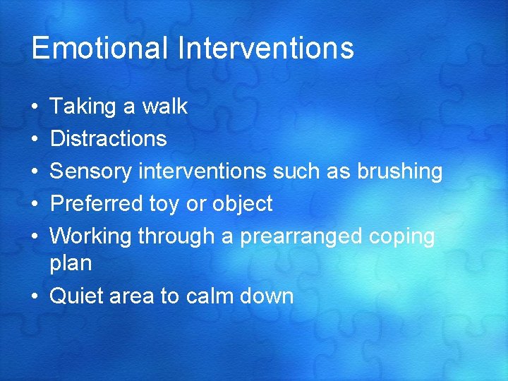 Emotional Interventions • • • Taking a walk Distractions Sensory interventions such as brushing
