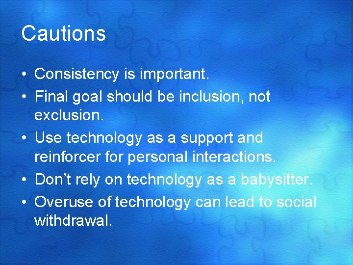 Cautions • Consistency is important. • Final goal should be inclusion, not exclusion. •