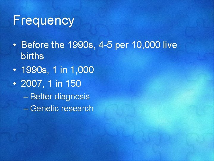Frequency • Before the 1990 s, 4 -5 per 10, 000 live births •