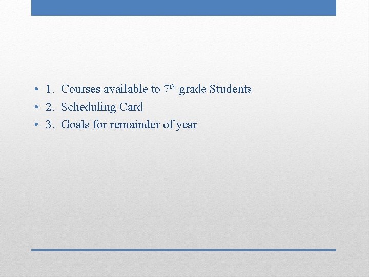  • 1. Courses available to 7 th grade Students • 2. Scheduling Card