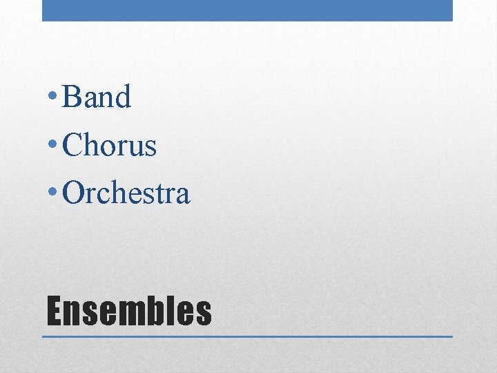  • Band • Chorus • Orchestra Ensembles 