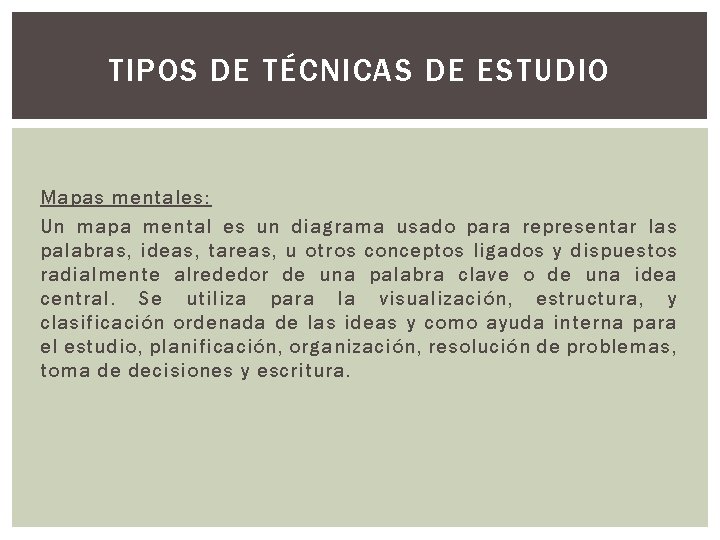 TIPOS DE TÉCNICAS DE ESTUDIO Mapas mentales: Un mapa mental es un diagrama usado