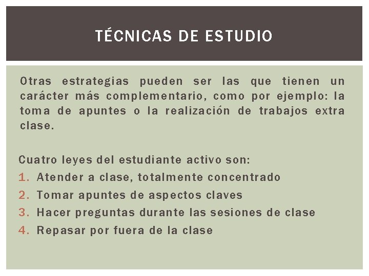 TÉCNICAS DE ESTUDIO Otras estrategias pueden ser las que tienen un carácter más complementario,