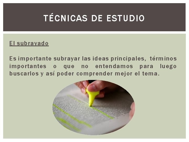 TÉCNICAS DE ESTUDIO El subrayado Es importante subrayar las ideas principales, términos importantes o