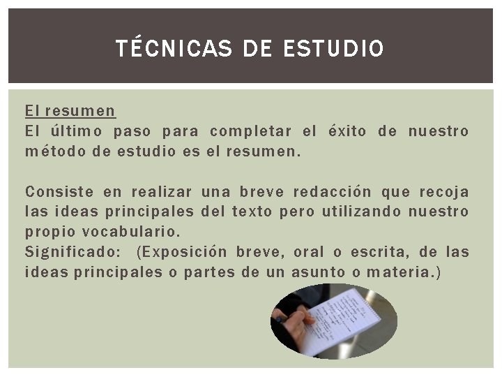 TÉCNICAS DE ESTUDIO El resumen El último paso para completar el éxito de nuestro