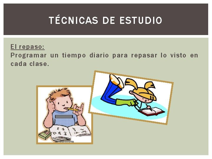 TÉCNICAS DE ESTUDIO El repaso: Programar un tiempo diario para repasar lo visto en