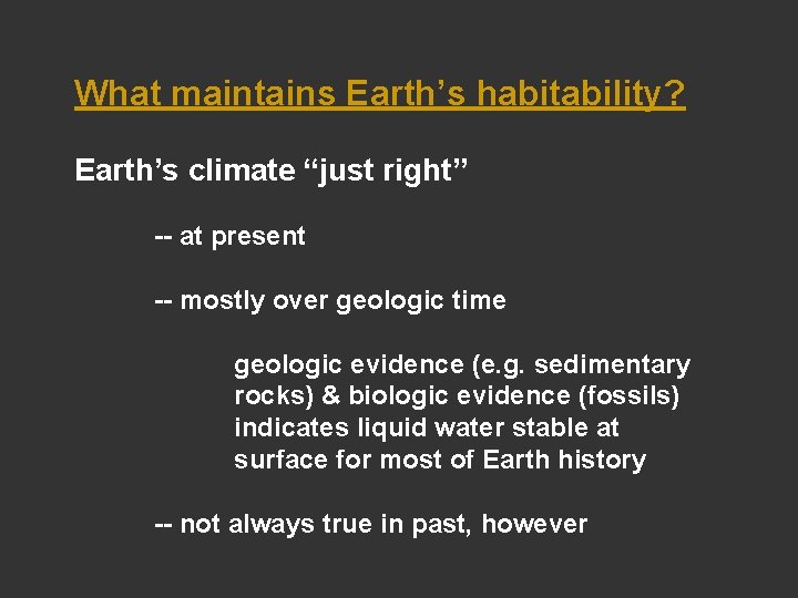 What maintains Earth’s habitability? Earth’s climate “just right” -- at present -- mostly over What maintains Earth’s habitability? Earth’s climate “just right” -- at present -- mostly over