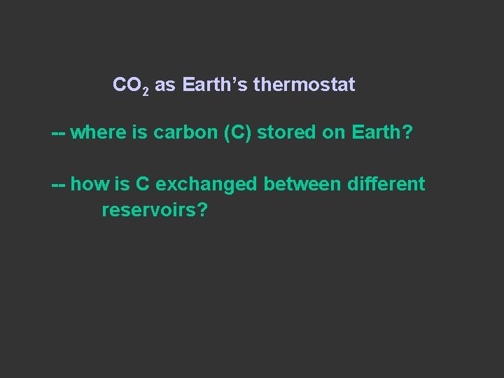 CO 2 as Earth’s thermostat -- where is carbon (C) stored on Earth? -- CO 2 as Earth’s thermostat -- where is carbon (C) stored on Earth? --