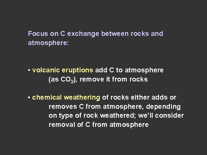 Focus on C exchange between rocks and atmosphere: • volcanic eruptions add C to Focus on C exchange between rocks and atmosphere: • volcanic eruptions add C to