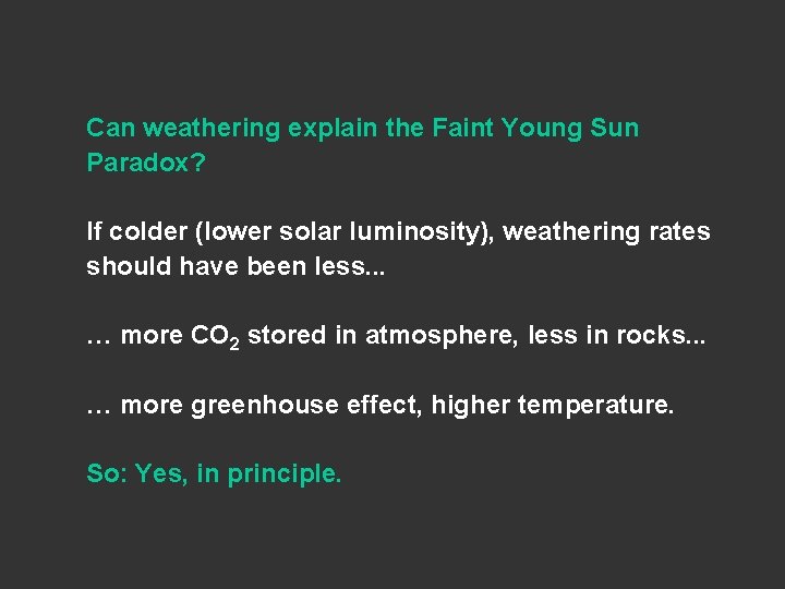 Can weathering explain the Faint Young Sun Paradox? If colder (lower solar luminosity), weathering Can weathering explain the Faint Young Sun Paradox? If colder (lower solar luminosity), weathering