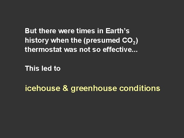 But there were times in Earth’s history when the (presumed CO 2) thermostat was But there were times in Earth’s history when the (presumed CO 2) thermostat was